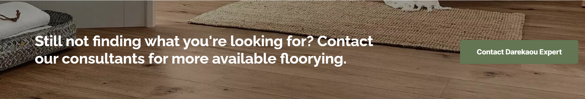 Contact our consultants for more available floorying.